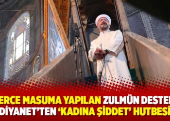 Binlerce masuma yapılan zulm&uuml;n destek&ccedil;isi Diyanet&rsquo;ten &lsquo;kadına şiddet&rsquo; hutbesi