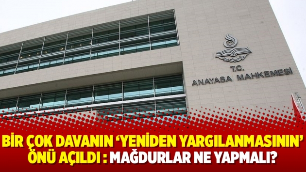 Bir çok davanın 'yeniden yargılanmasının' önü açıldı : Mağdurlar ne yapmalı?