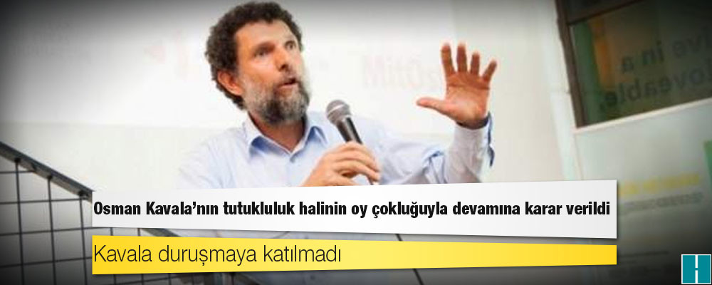 Birleştirilmiş Gezi davasının ikinci duruşmasında Osman Kavala’nın tutukluluğunun devamına karar verildi