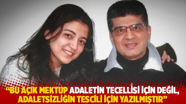 "Bu açık mektup adaletin tecellisi için değil, adaletsizliğin tescili için yazılmıştır"