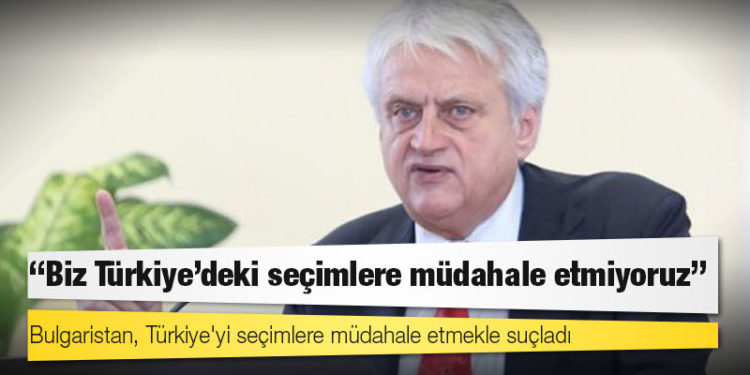 Bulgaristan, Türkiye'yi seçimlere müdahale etmekle suçladı