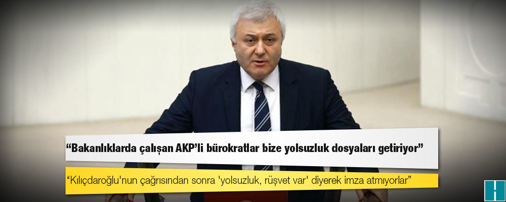 CHP’li Özkan: Bakanlıklarda çalışan AKP’li bürokratlar bize yolsuzluk dosyaları getiriyor