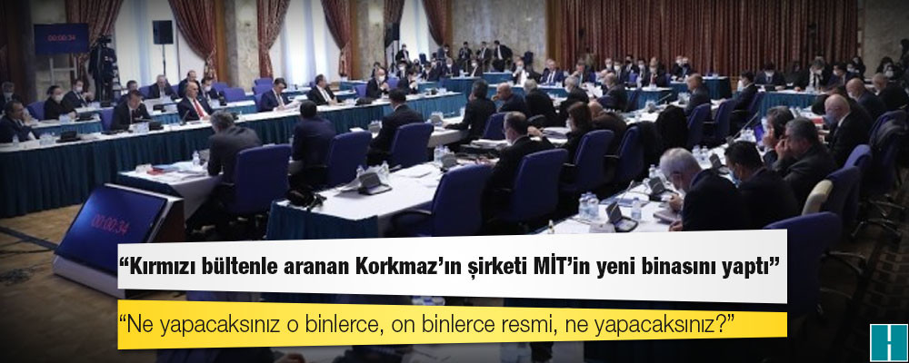 CHP’li Mansur Kılınç: Kırmızı bültenle aranan Korkmaz'ın şirketi MİT’in yeni binasını yaptı