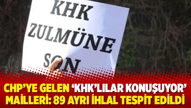 CHP’ye gelen ‘KHK’lılar konuşuyor’ mailleri: 89 ayrı ihlal tespit edildi