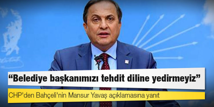 CHP'den Bahçeli'nin Mansur Yavaş açıklamasına yanıt: Belediye başkanımızı tehdit diline yedirmeyiz