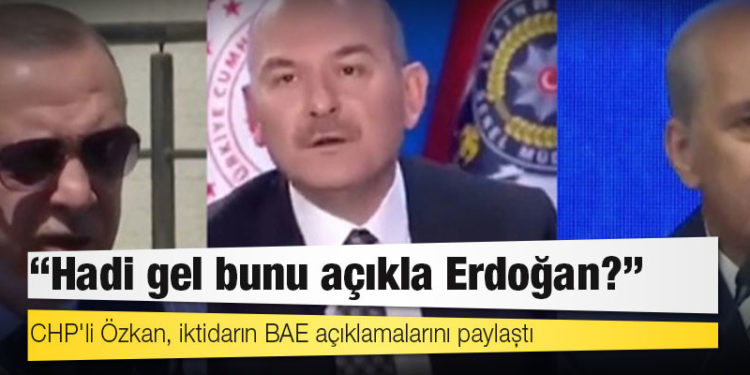 CHP'li Özkan, iktidarın BAE açıklamalarını paylaştı: Hadi gel bunu açıkla Erdoğan?
