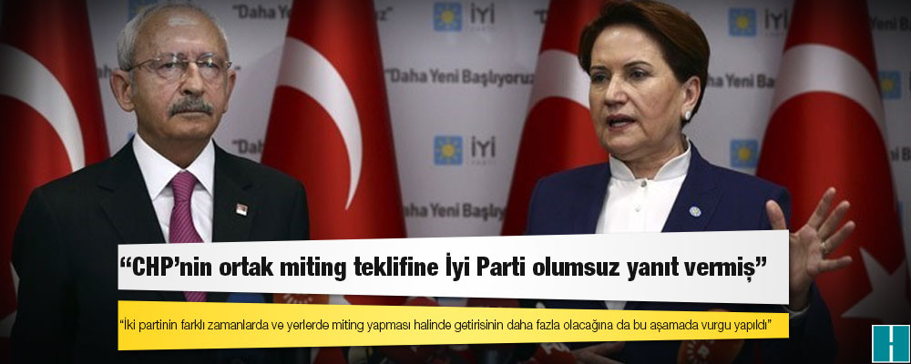 CHP'nin ortak miting teklifine İyi Parti olumsuz yanıt vermiş