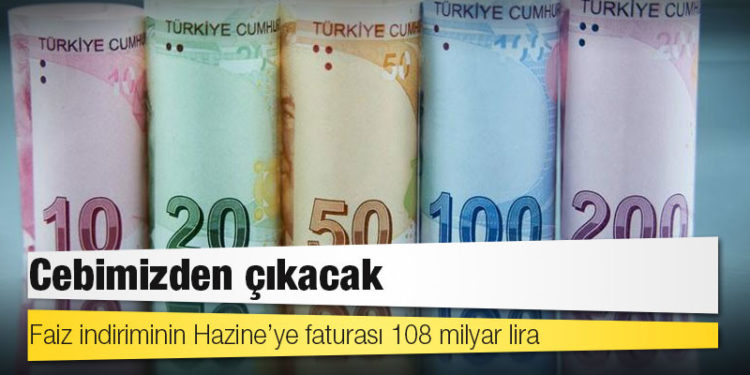 Cebimizden çıkacak: Faiz indiriminin Hazine’ye faturası 108 milyar lira