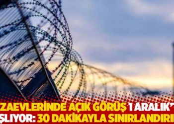 Cezaevlerinde a&ccedil;ık g&ouml;r&uuml;ş 1 Aralık'ta başlıyor: 30 dakikayla sınırlandırıldı