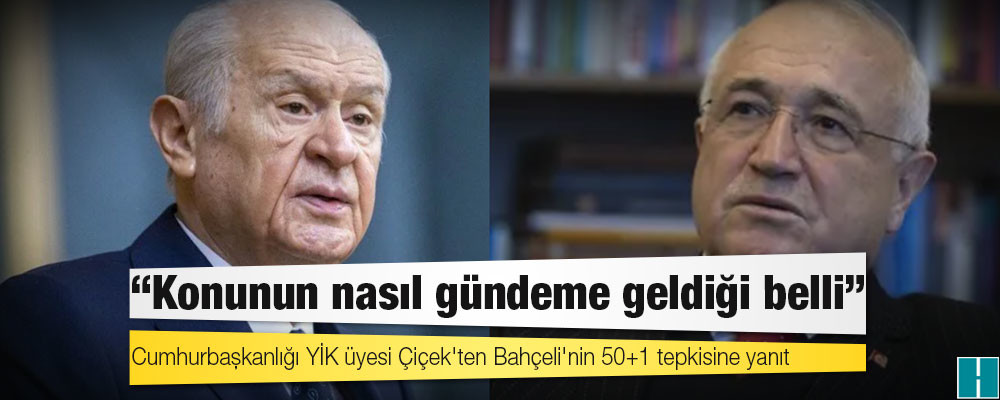 Cumhurbaşkanlığı YİK üyesi Çiçek'ten Bahçeli'nin 50+1 tepkisine yanıt: Konunun nasıl gündeme geldiği belli