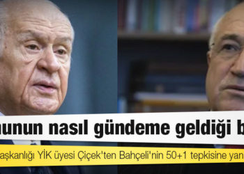 Cumhurbaşkanlığı YİK üyesi Çiçek'ten Bahçeli'nin 50+1 tepkisine yanıt: Konunun nasıl gündeme geldiği belli