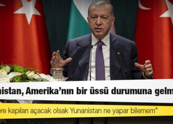 Cumhurbaşkanı Erdoğan: Yunanistan, Amerika'nın bir üssü durumuna gelmiştir