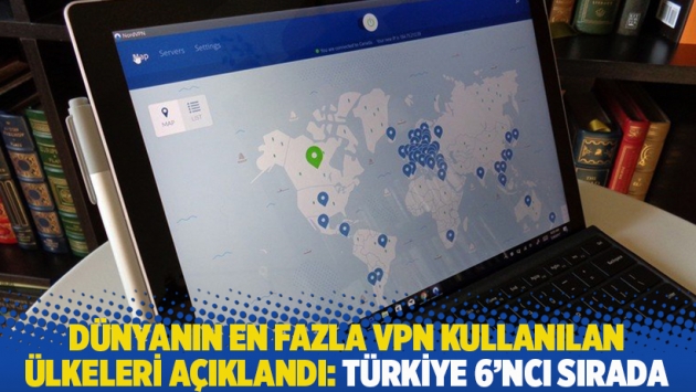 Dünyanın en fazla VPN kullanılan ülkeleri açıklandı: Türkiye 6’ncı