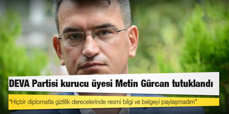 DEVA Partisi kurucu üyesi Metin Gürcan tutuklandı