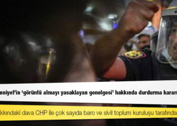 Danıştay, Emniyet’in ‘görüntü almayı yasaklayan genelgesi’ hakkında durdurma kararı verdi