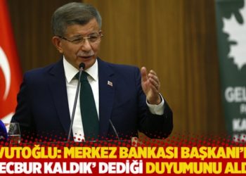 Davutoğlu: Merkez Bankası Başkanı'nın 'Mecbur kaldık' dediği duyumunu aldık