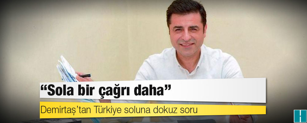 Demirtaş’tan Türkiye soluna dokuz soru