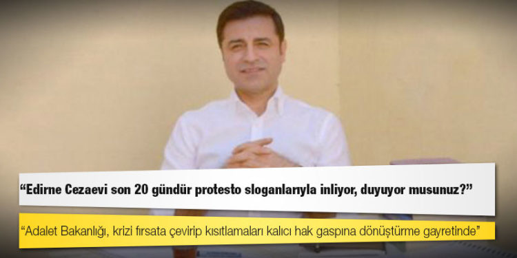 Demirtaş: Adalet Bakanlığı, krizi fırsata çevirip kısıtlamaları kalıcı hak gaspına dönüştürme gayretinde