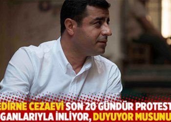 Demirtaş: Edirne Cezaevi son 20 g&uuml;nd&uuml;r protesto sloganlarıyla inliyor