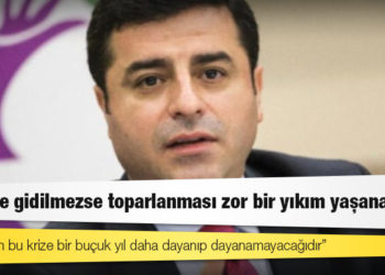Demirtaş: Seçime gidilmezse toparlanması zor bir yıkım yaşanacak