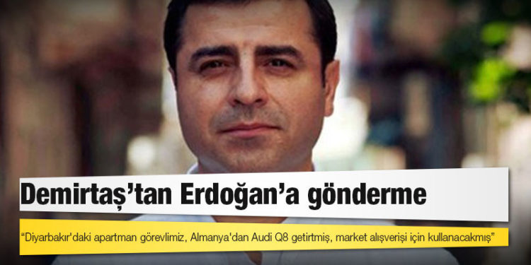 Demirtaş'tan Erdoğan'a gönderme: Diyarbakır'daki apartman görevlimiz, Almanya'dan Audi Q8 getirtmiş, market alışverişi için kullanacakmış