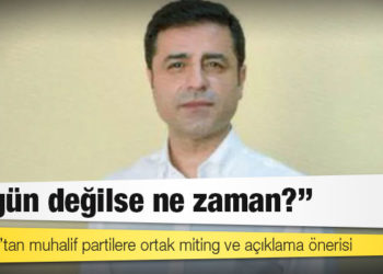 Demirtaş’tan muhalif partilere ortak miting ve açıklama önerisi