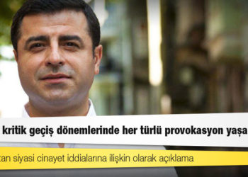 Demirtaş’tan siyasi cinayet iddialarına ilişkin olarak açıklama: Böylesi kritik geçiş dönemlerinde her türlü provokasyon yaşanabilir