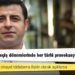Demirtaş’tan siyasi cinayet iddialarına ilişkin olarak açıklama: Böylesi kritik geçiş dönemlerinde her türlü provokasyon yaşanabilir