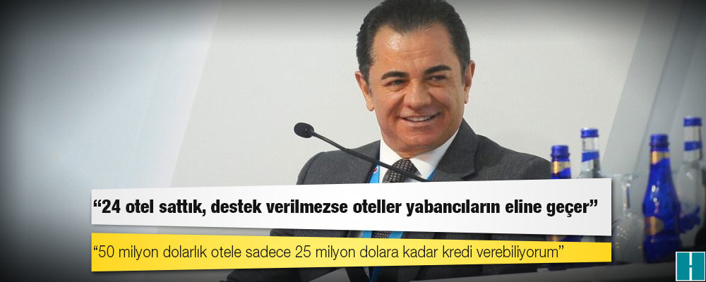 Denizbank Genel Müdürü Hakan Ateş: 24 otel sattık, destek verilmezse oteller yabancıların eline geçer