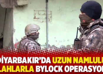 Diyarbakır&rsquo;da uzun namlulu silahlarla ByLock operasyonu