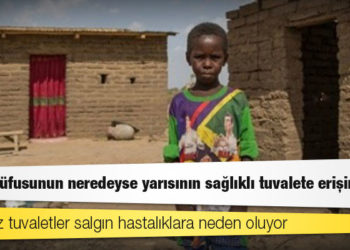 Dünya nüfusunun neredeyse yarısının sağlıklı tuvalete erişimi yok