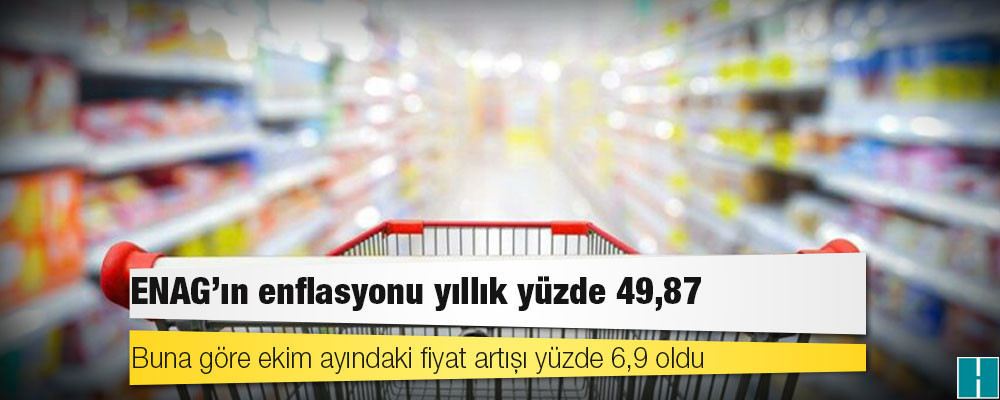 ENAG: Enflasyon ekimde yüzde 49.87'ye yükseldi