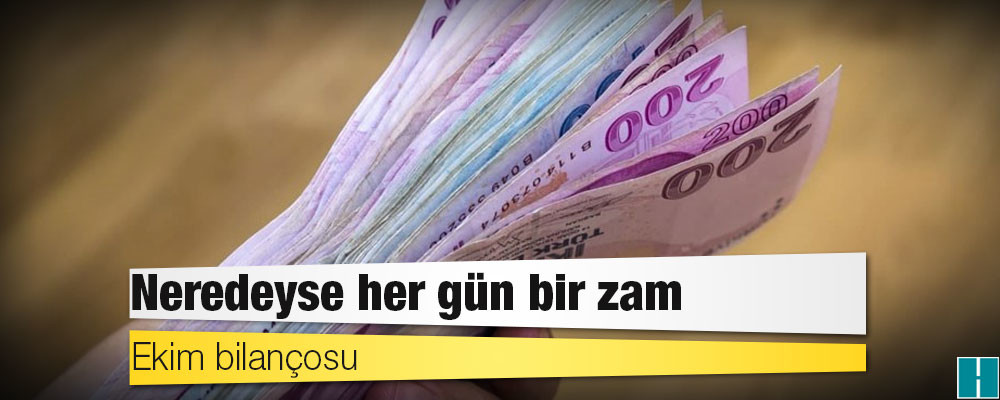 Ekim bilançosu: Neredeyse her gün bir zam