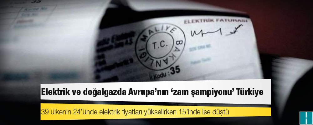 Elektrik ve doğalgazda Avrupa’nın ‘zam şampiyonu’ Türkiye