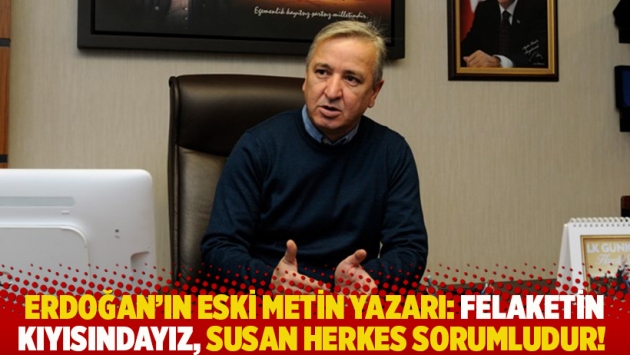 Erdoğan'ın eski metin yazarı: Felaketin kıyısındayız, susan herkes sorumludur!