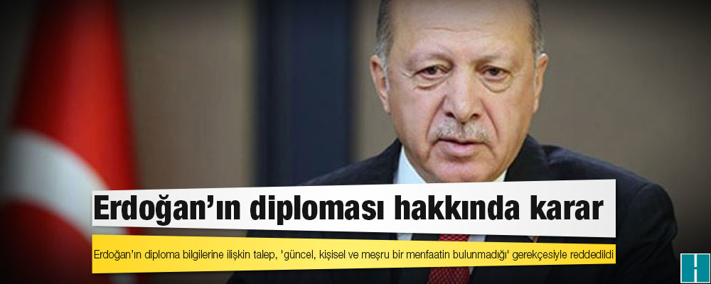 Erdoğan’ın diploma bilgilerine ilişkin talep, 'güncel, kişisel ve meşru bir menfaatin bulunmadığı' gerekçesiyle reddedildi