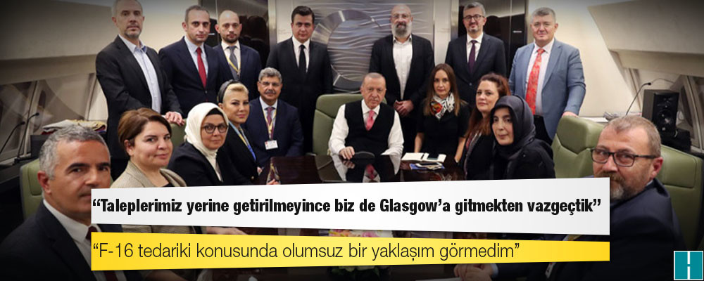 Erdoğan: Taleplerimiz yerine getirilmeyince biz de Glasgow’a gitmekten vazgeçtik