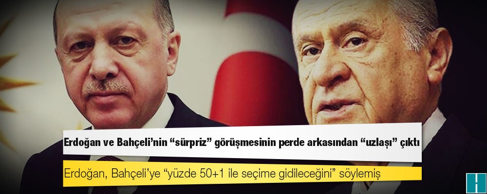 Erdoğan ve Bahçeli’nin “sürpriz” görüşmesinin perde arkasından “uzlaşı” çıktı