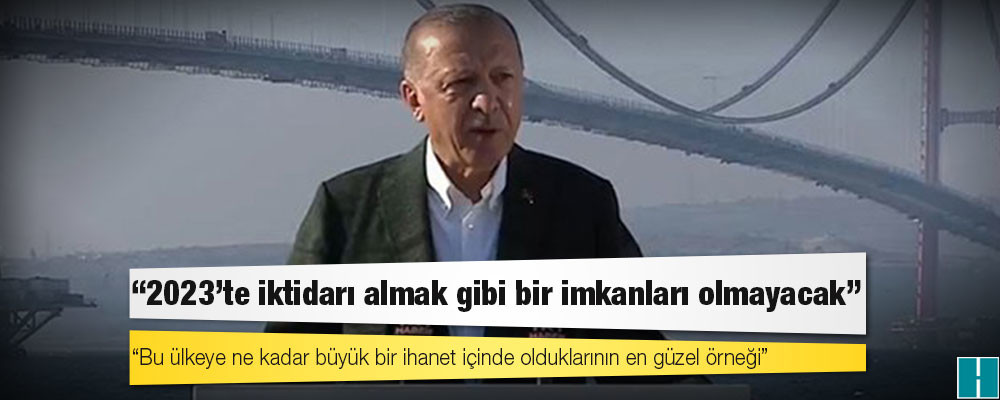 Erdoğan'dan CHP'ye: 2023’te iktidarı almak gibi bir imkanları olmayacak