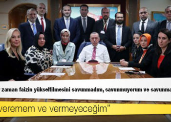 Erdoğan: Hiçbir zaman faizin yükseltilmesini savunmadım, savunmuyorum ve savunmayacağım; taviz veremem ve vermeyeceğim