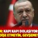 Erdoğan: Kapı kapı dolaşıyor muyuz? Endişe etmeyin, gevşemeyin