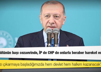 Erdoğan: Terör örgütünün başı cezaevinde, İP de CHP de onlarla beraber hareket ediyor