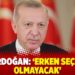 Erdoğan: ‘Erken seçim olmayacak’