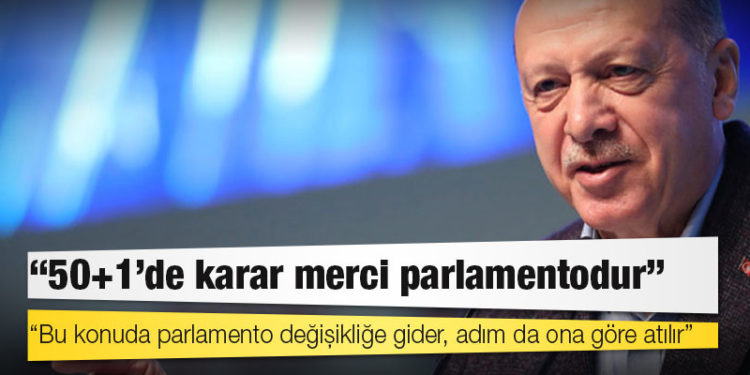 Erdoğan'dan 50+1 açıklaması: Bu konuda parlamento değişikliğe gider, adım da ona göre atılır