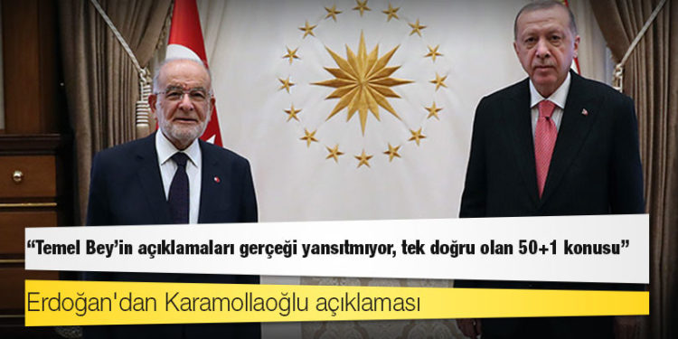 Erdoğan'dan Karamollaoğlu açıklaması: Temel Bey’in açıklamaları gerçeği yansıtmıyor, tek doğru olan 50+1 konusu
