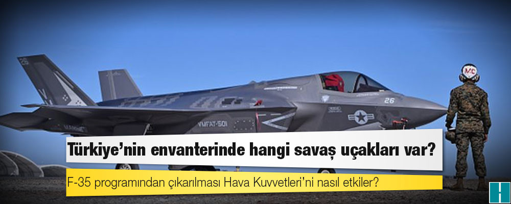 F-35 ve F-16: Türkiye'nin envanterinde hangi savaş uçakları var, F-35 programından çıkarılması Hava Kuvvetleri’ni nasıl etkiler?