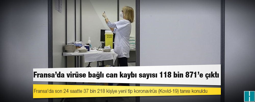 Fransa'da Kovid-19 nedeniyle ölenlerin sayısı 118 bin 871'e yükseldi