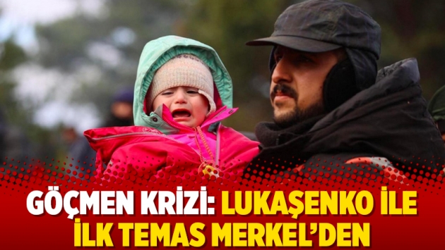 Göçmen krizi: Lukaşenko ile ilk temas Merkel'den