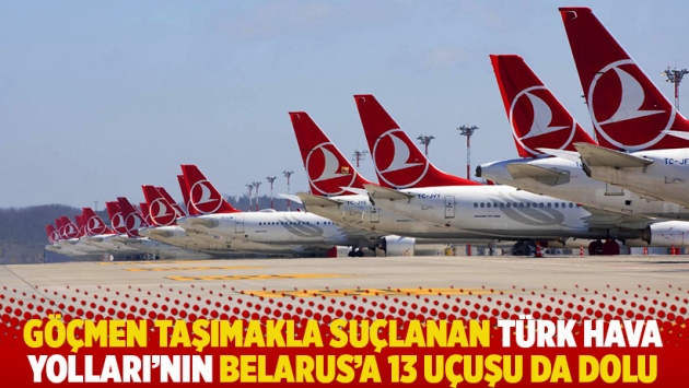 Göçmen taşımakla suçlanan Türk Hava Yolları'nın Belarus'a 13 uçuşu da dolu