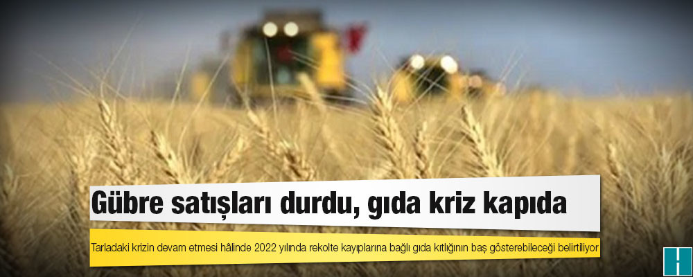 Gübre satışları durdu, gıda kriz kapıda